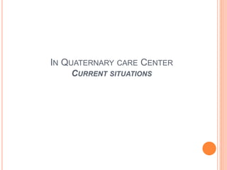 IN QUATERNARY CARE CENTER
CURRENT SITUATIONS
 