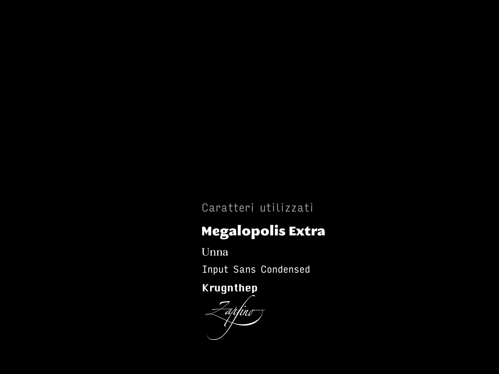 Caratteri utilizzati
Unna
Input Sans Condensed
Krugnthep
Zapfino
Megalopolis Extra
 