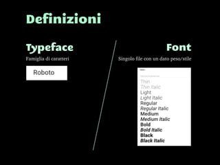 Definizioni
Typeface Font
Famiglia di caratteri Singolo file con un dato peso/stile
 