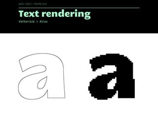 Text rendering
Vettoriale > Alias
WEB FONT: PREMESSA
 
