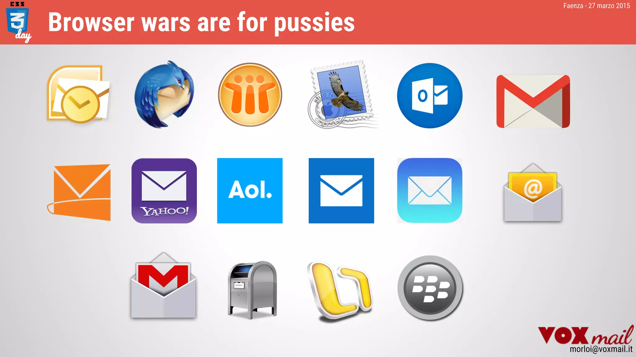 Faenza - 27 marzo 2015
morloi@voxmail.it
Browser wars are for pussies
 