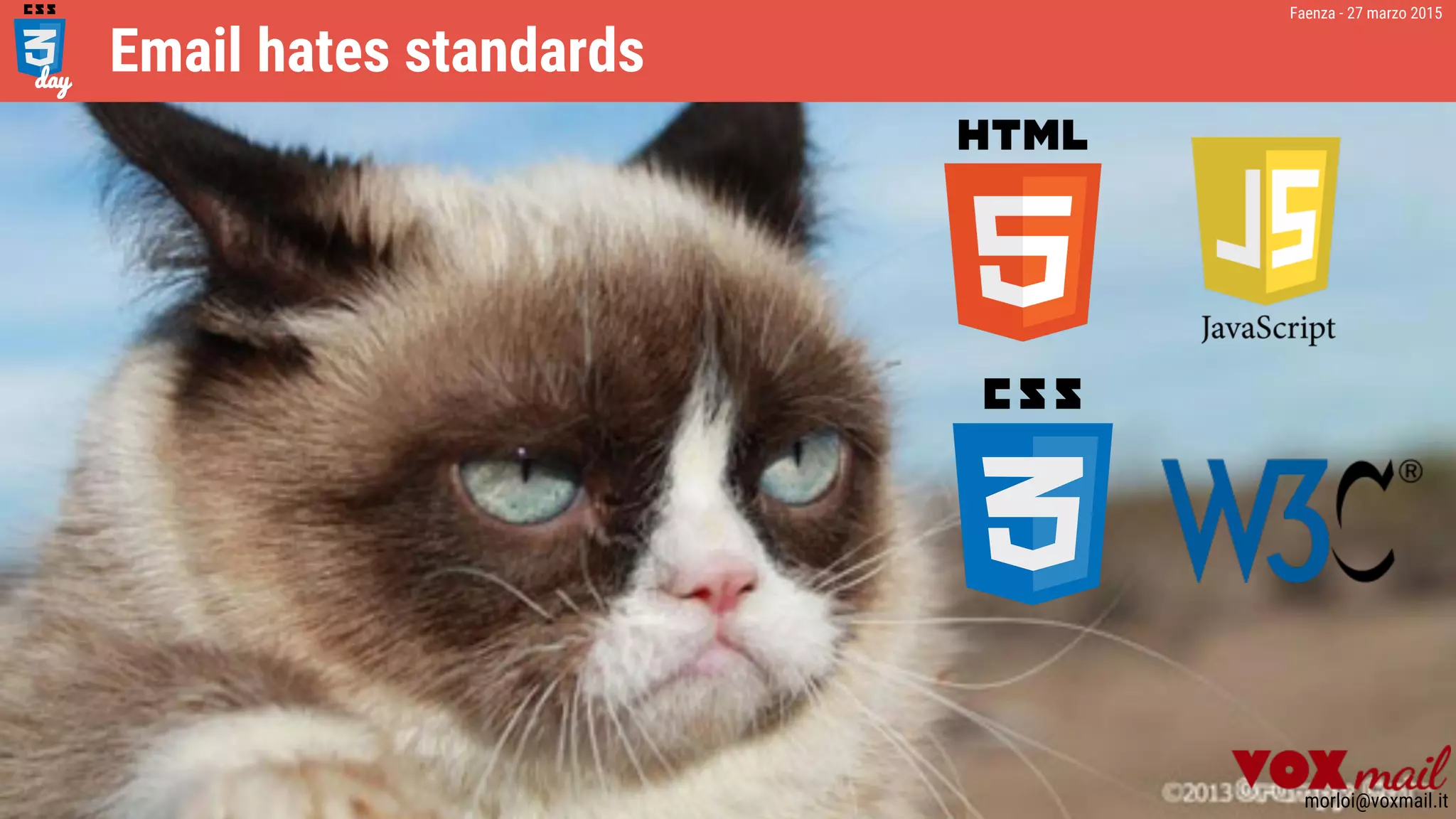 Faenza - 27 marzo 2015
morloi@voxmail.it
Email hates standards
 