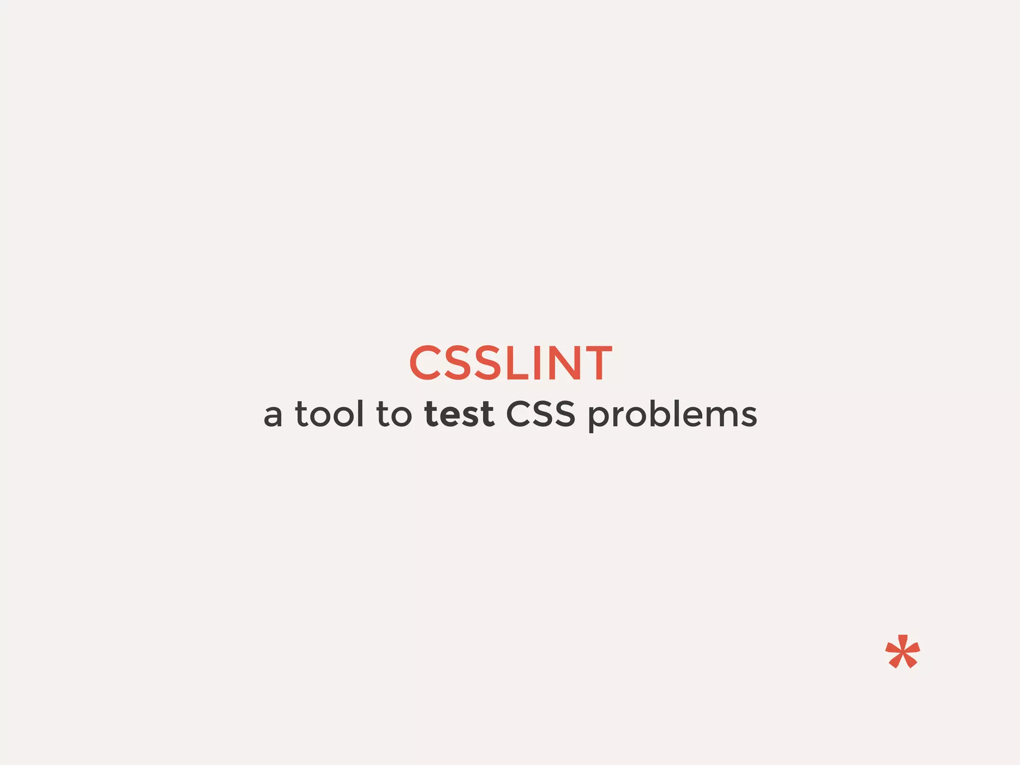 CSSLINT
a tool to test CSS problems
 