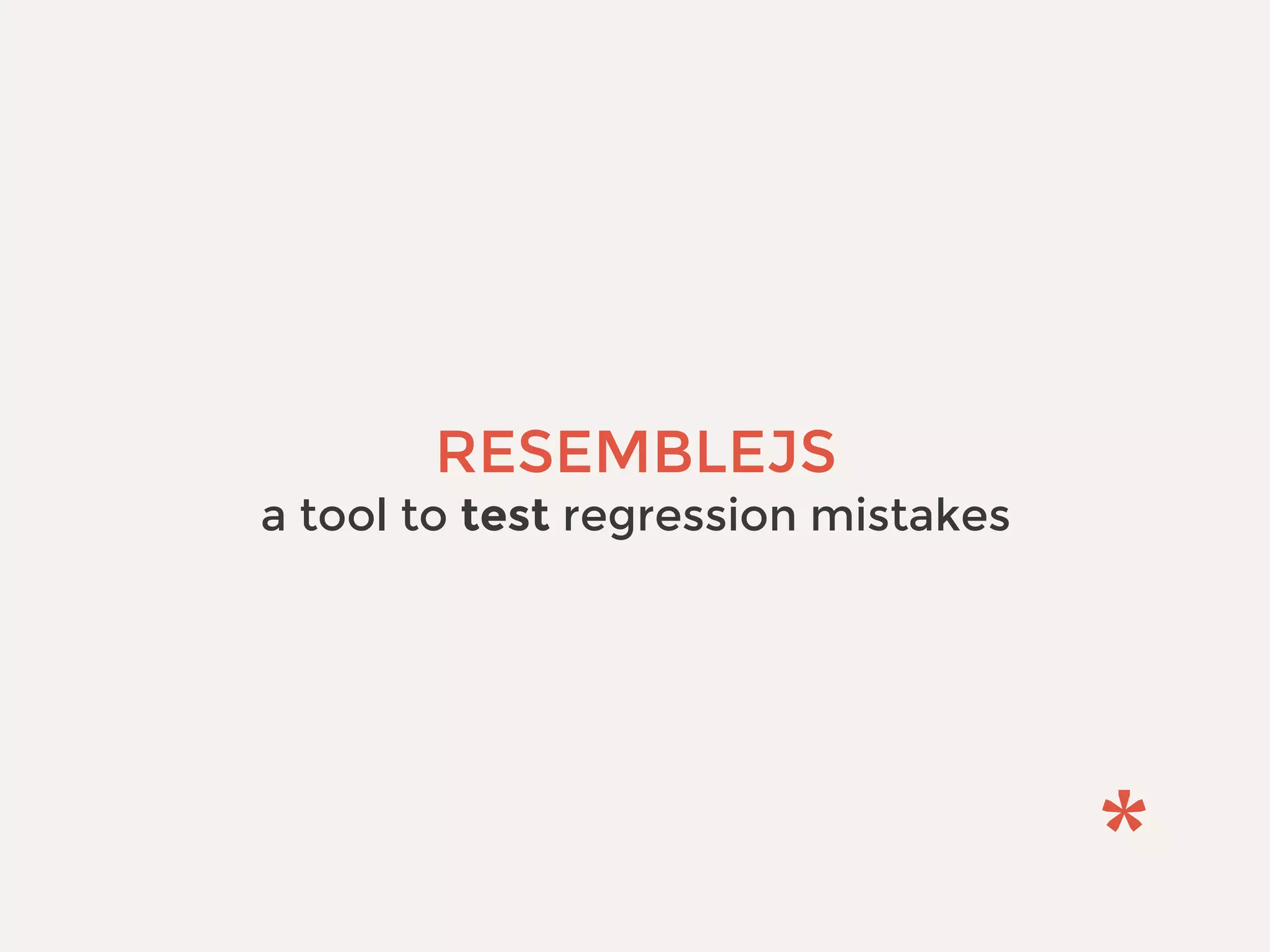 RESEMBLEJS
a tool to test regression mistakes
 