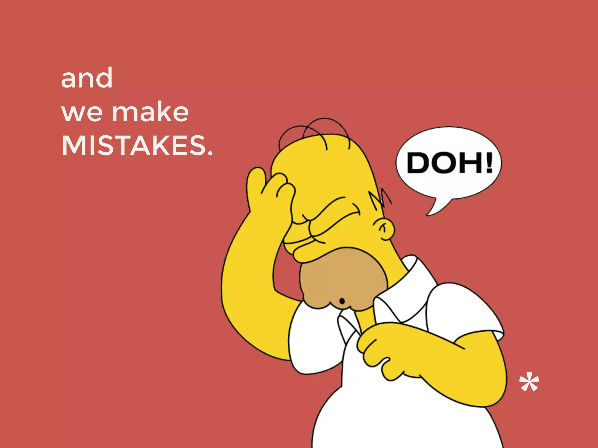 and
we make
MISTAKES.
 