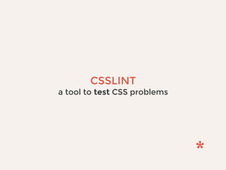 CSSLINT
a tool to test CSS problems
 