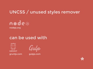 UNCSS / unused styles remover
nodejs.org
can be used with
gulpjs.comgruntjs.com
 