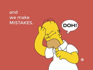 and
we make
MISTAKES.
 