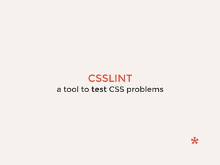 CSSLINT
a tool to test CSS problems
 