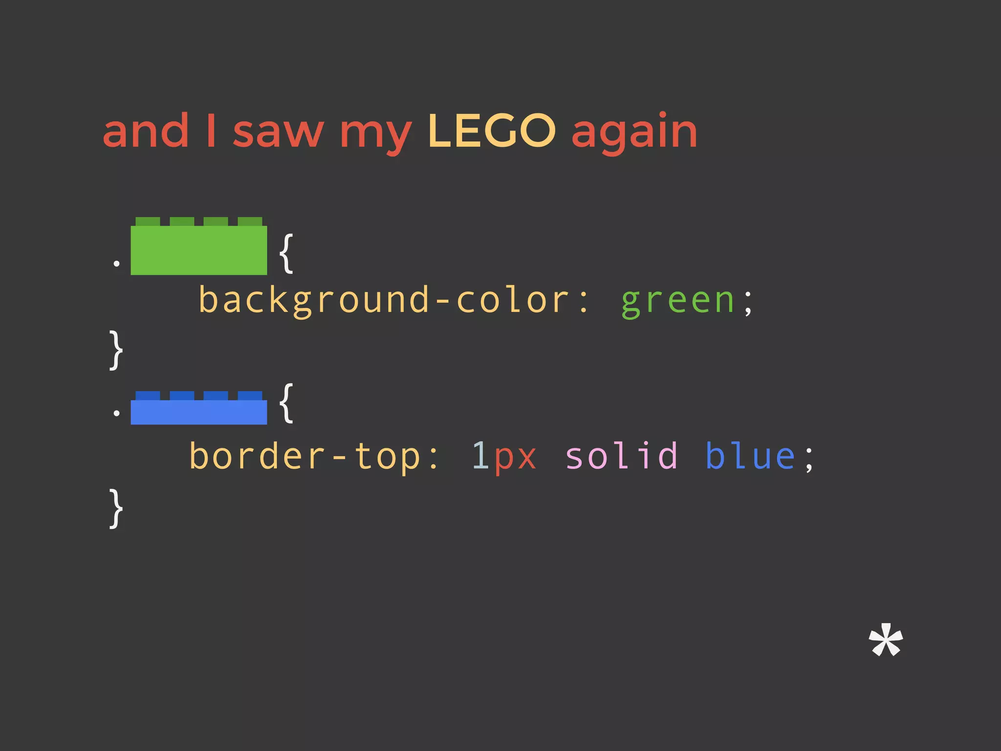 and I saw my LEGO again
.class{
background-color: green;
}
. {
border-top: 1px solid blue;
}
 