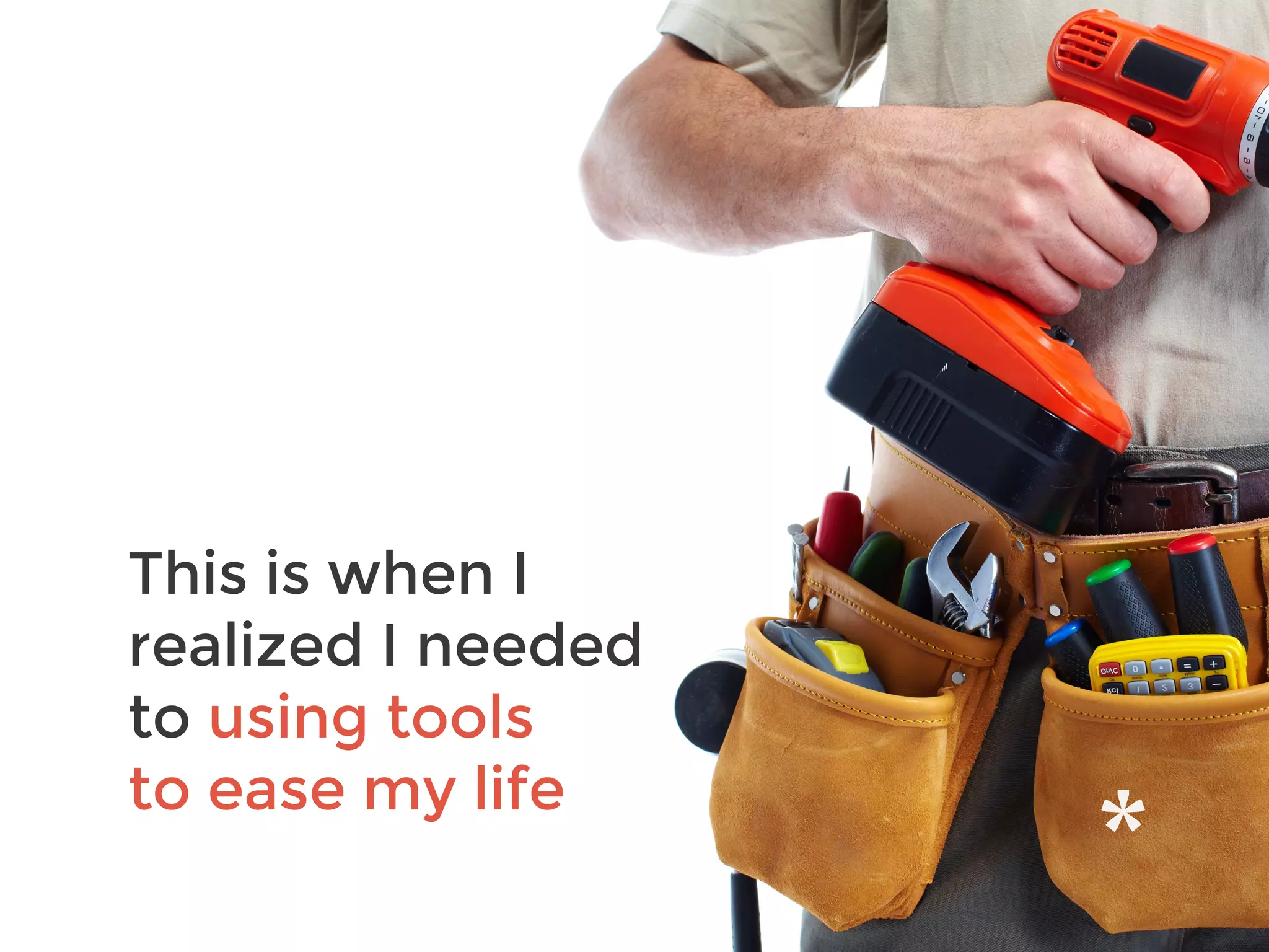 This is when I
realized I needed
to using tools
to ease my life
 