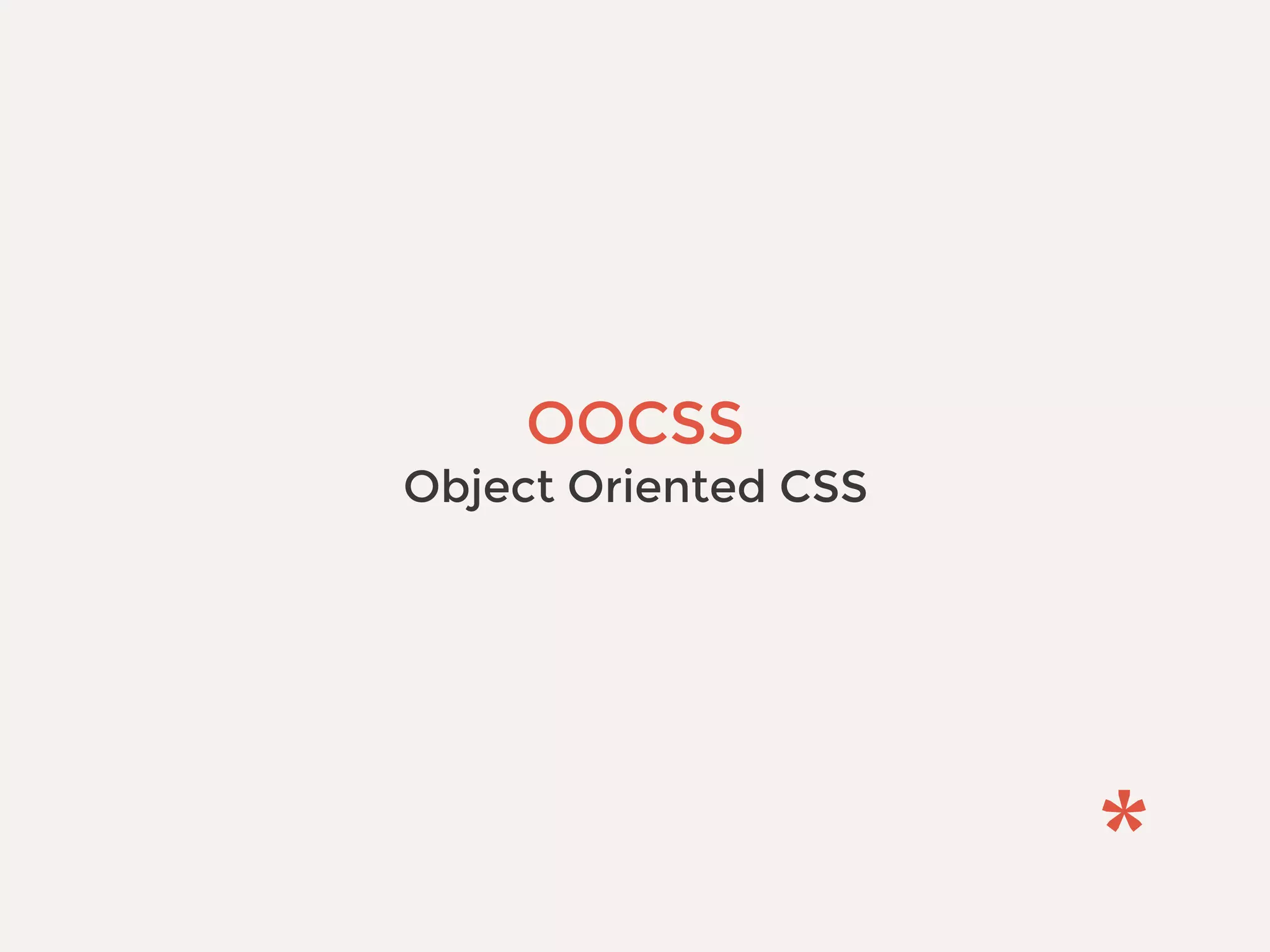 OOCSS
Object Oriented CSS
 