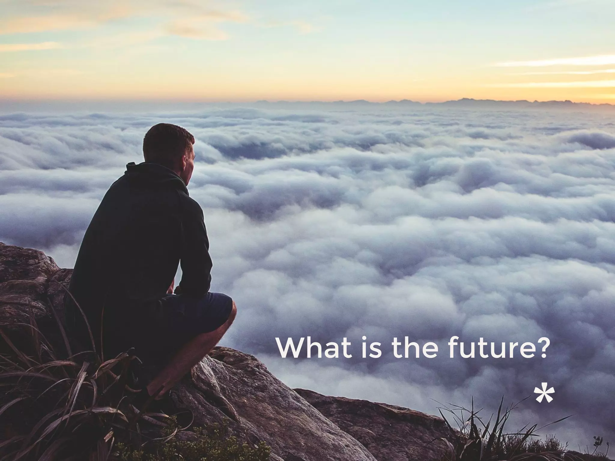 What is the future?
 