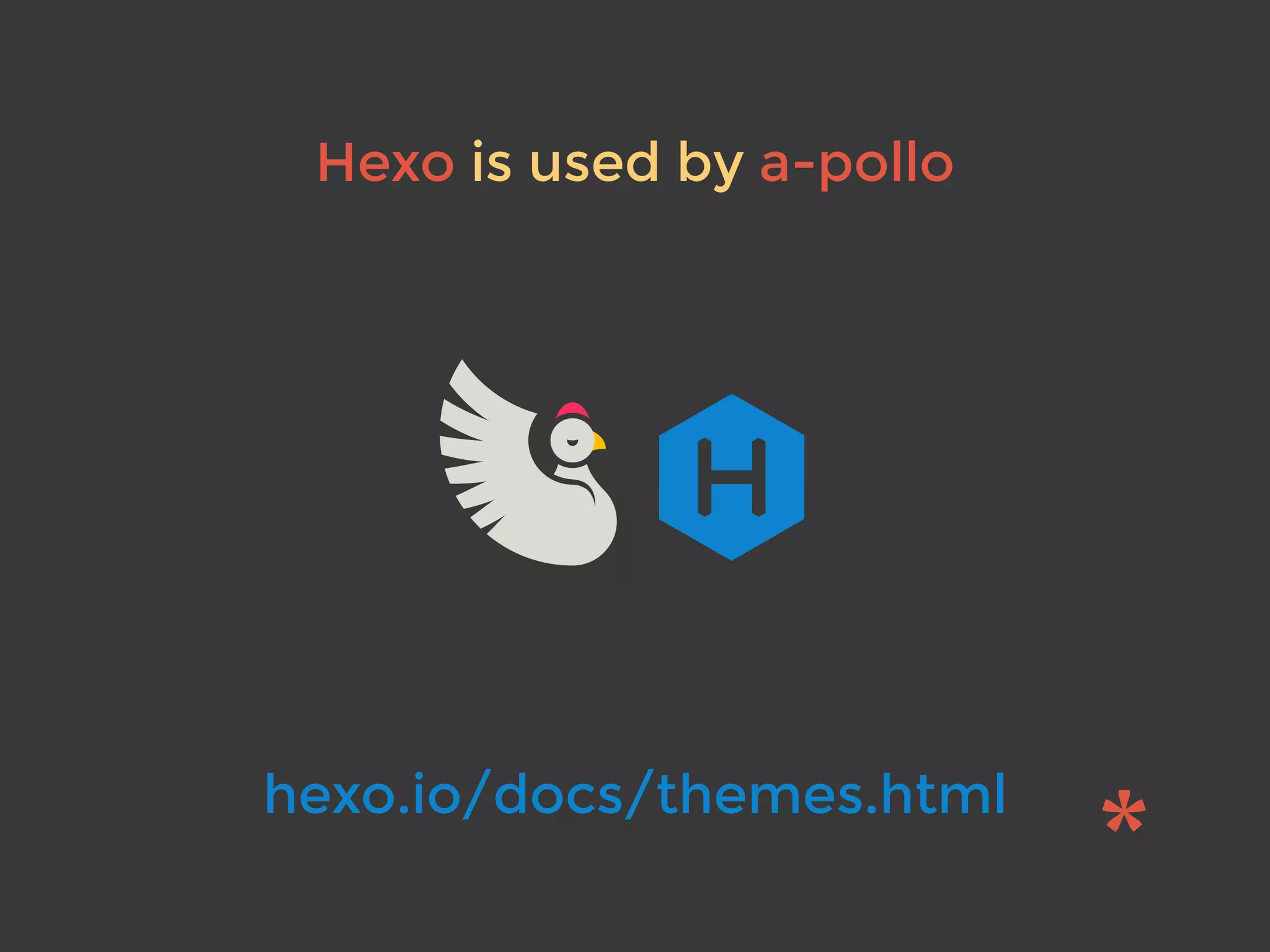 Hexo is used by a-pollo
hexo.io/docs/themes.html
 