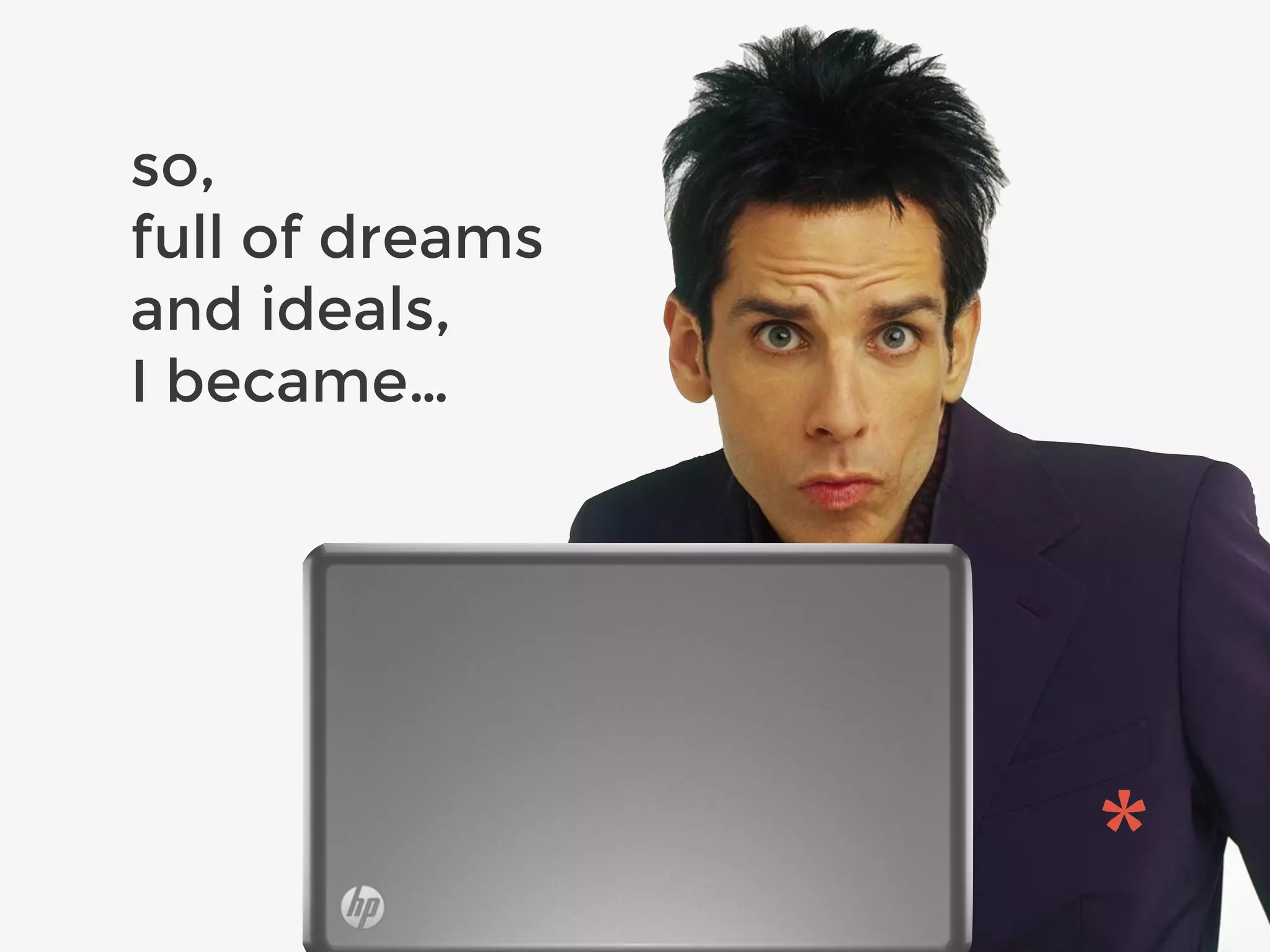 so,
full of dreams
and ideals,
I became…
 