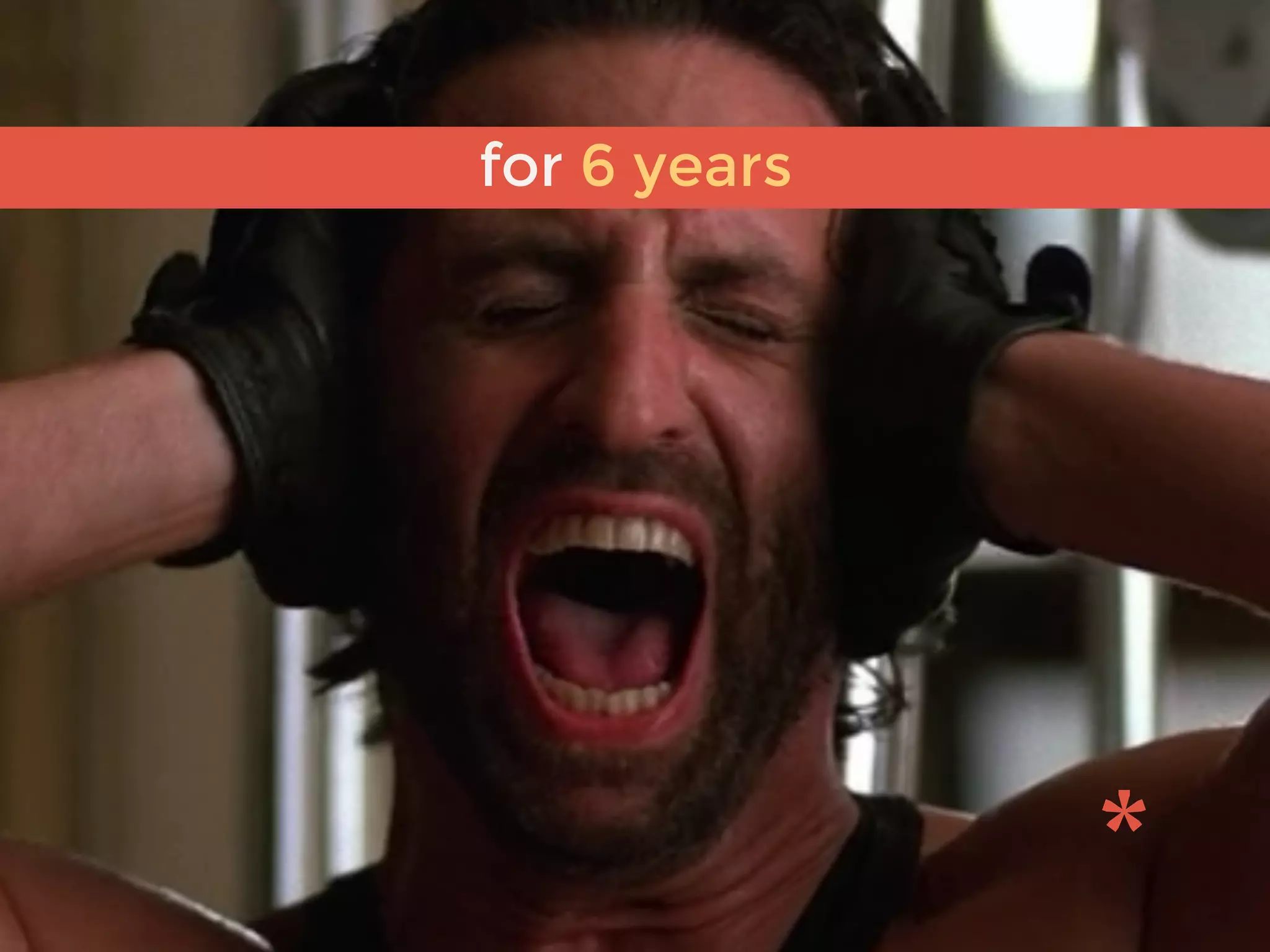 for 6 years
 