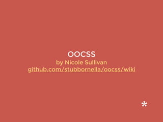 OOCSS
by Nicole Sullivan
github.com/stubbornella/oocss/wiki
 