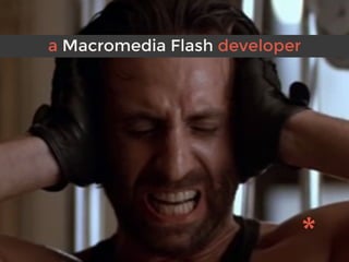 a Macromedia Flash developer
 