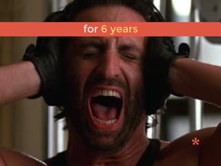 for 6 years
 