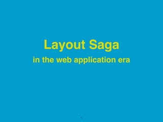in the web application era
Layout Saga
1
 