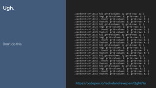 display: contents
▸ Use when the element you are removing has no box styling (e.g. backgrounds
and borders) attached
▸ Current browser support Firefox, Chrome Canary
 