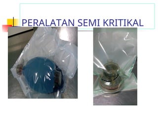 PERALATAN SEMI KRITIKAL
 
