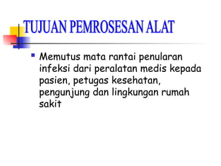  Memutus mata rantai penularan
infeksi dari peralatan medis kepada
pasien, petugas kesehatan,
pengunjung dan lingkungan rumah
sakit
 