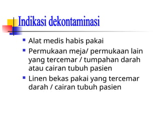  Alat medis habis pakai
 Permukaan meja/ permukaan lain
yang tercemar / tumpahan darah
atau cairan tubuh pasien
 Linen bekas pakai yang tercemar
darah / cairan tubuh pasien
 