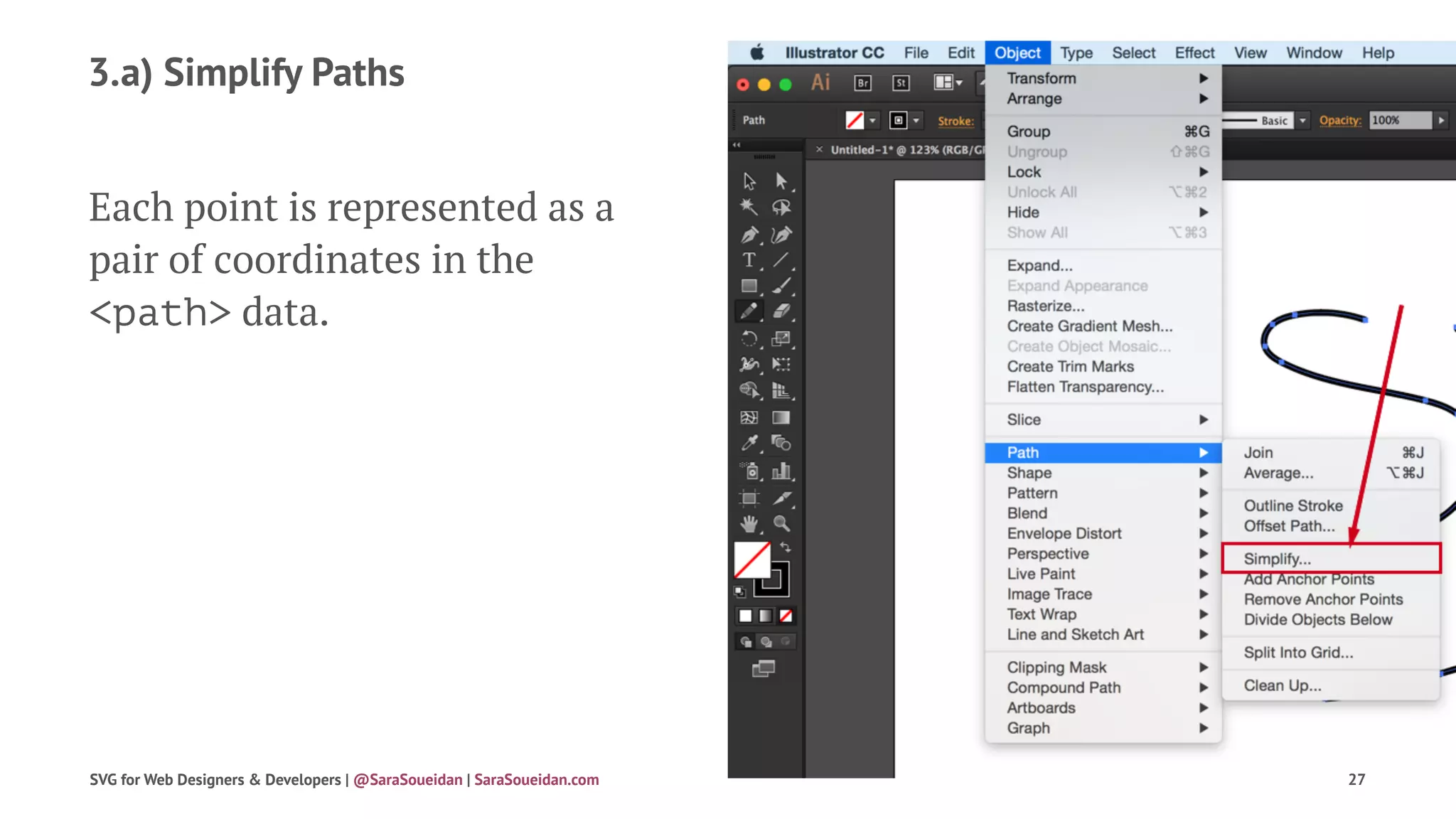 3.a) Simplify Paths
Each point is represented as a
pair of coordinates in the
<path> data.
SVG for Web Designers & Developers | @SaraSoueidan | SaraSoueidan.com 27
 