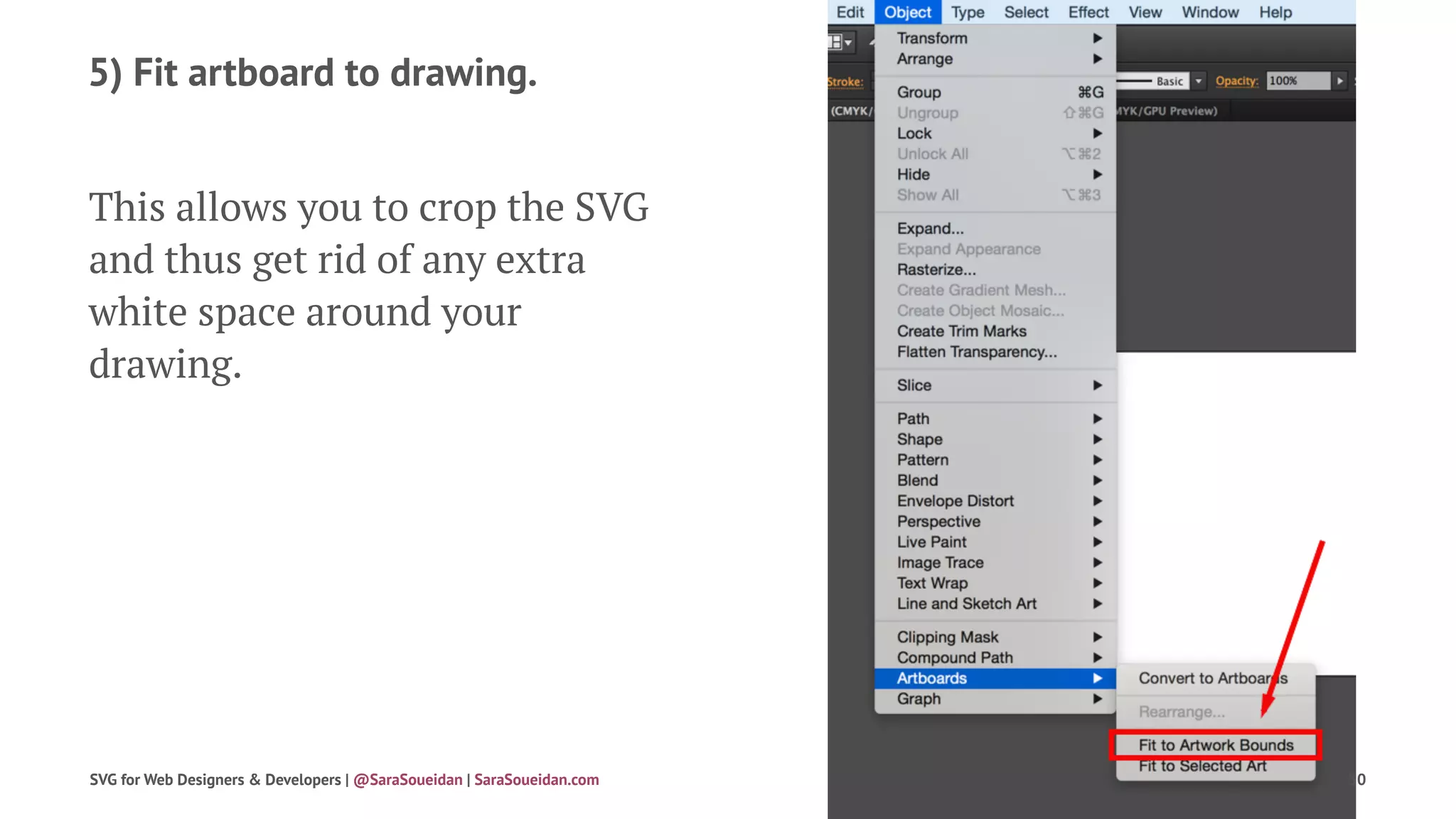 5) Fit artboard to drawing.
This allows you to crop the SVG
and thus get rid of any extra
white space around your
drawing.
SVG for Web Designers & Developers | @SaraSoueidan | SaraSoueidan.com 30
 