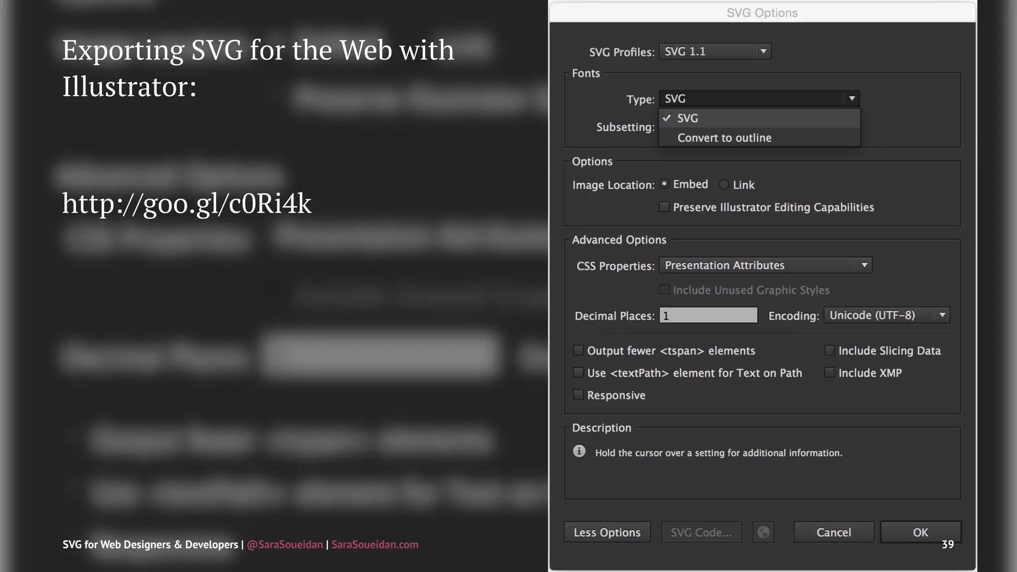 Exporting SVG for the Web with
Illustrator:
http://goo.gl/c0Ri4k
SVG for Web Designers & Developers | @SaraSoueidan | SaraSoueidan.com 39
 