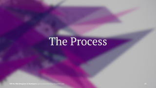 The Process
SVG for Web Designers & Developers | @SaraSoueidan | SaraSoueidan.com 13
 