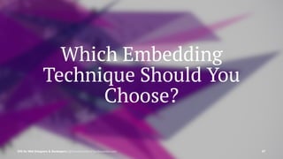 Which Embedding
Technique Should You
Choose?
SVG for Web Designers & Developers | @SaraSoueidan | SaraSoueidan.com 87
 