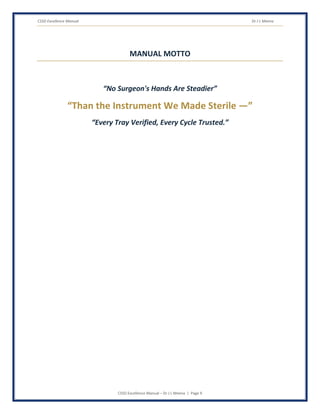 CSSD Excellence Manual Dr J L Meena
CSSD Excellence Manual – Dr J L Meena | Page 9
MANUAL MOTTO
“No Surgeon's Hands Are Steadier”
“Than the Instrument We Made Sterile —”
“Every Tray Verified, Every Cycle Trusted.”
 