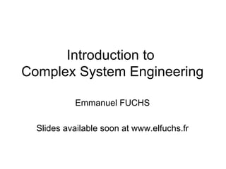 Introduction to  Complex System Engineering ,[object Object],[object Object]