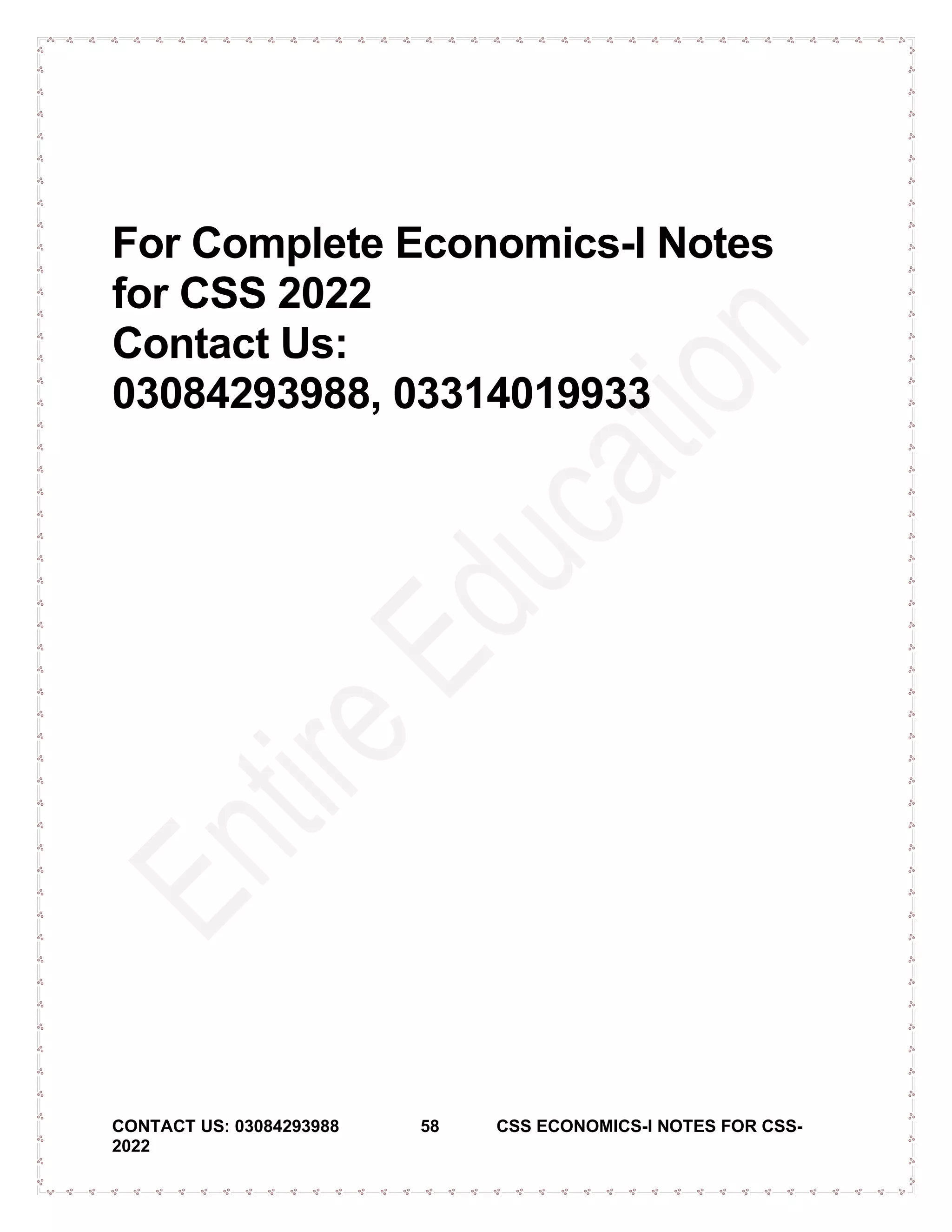 CONTACT US: 03084293988 58 CSS ECONOMICS-I NOTES FOR CSS-
2022
For Complete Economics-I Notes
for CSS 2022
Contact Us:
03084293988, 03314019933
 