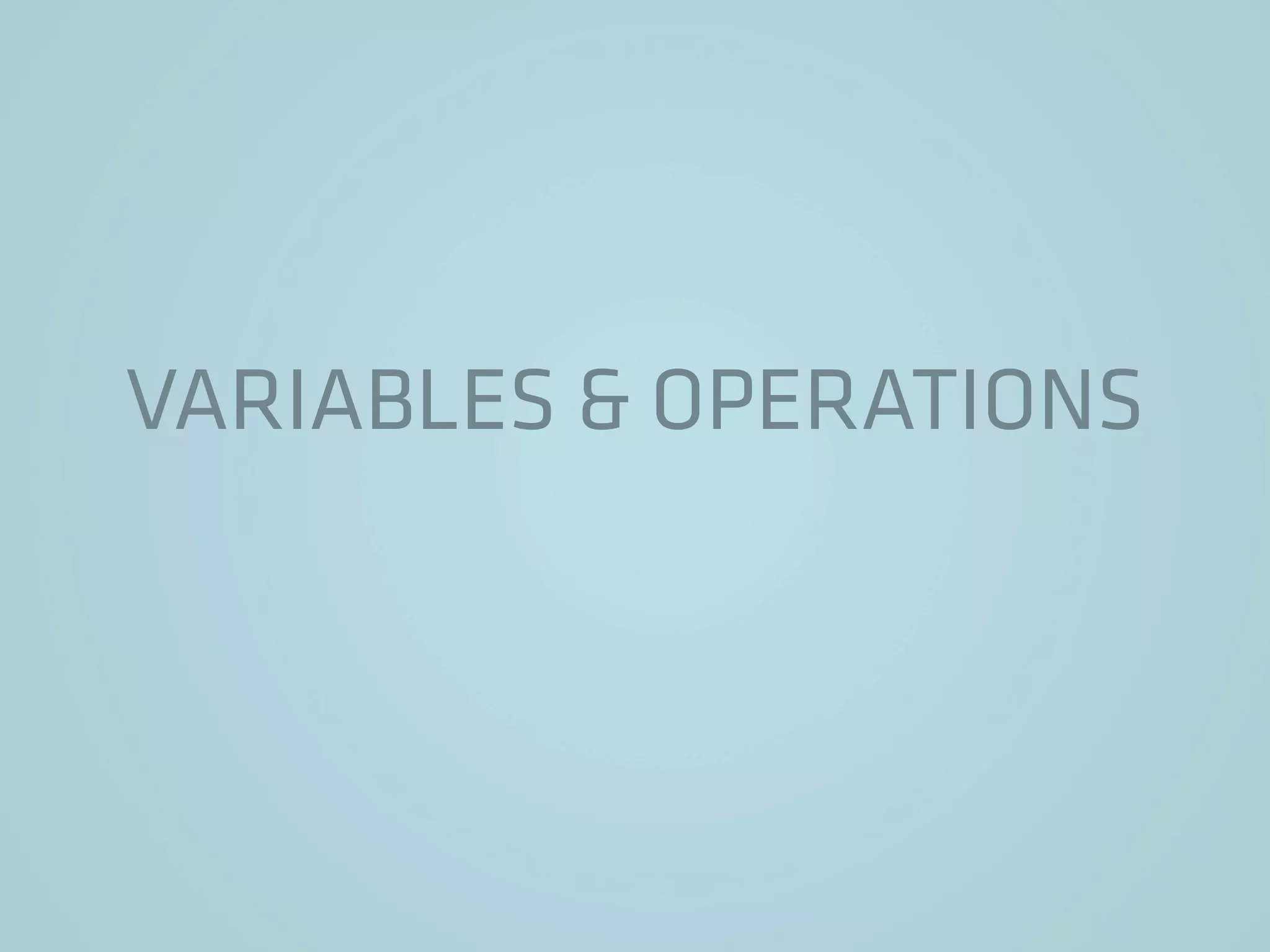 VARIABLES & OPERATIONS
 