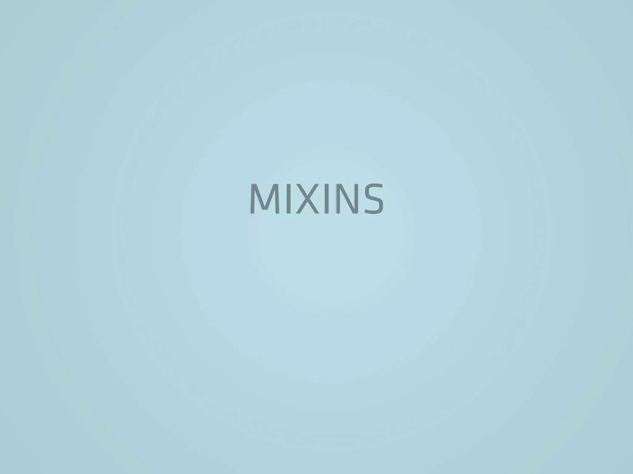 MIXINS
 