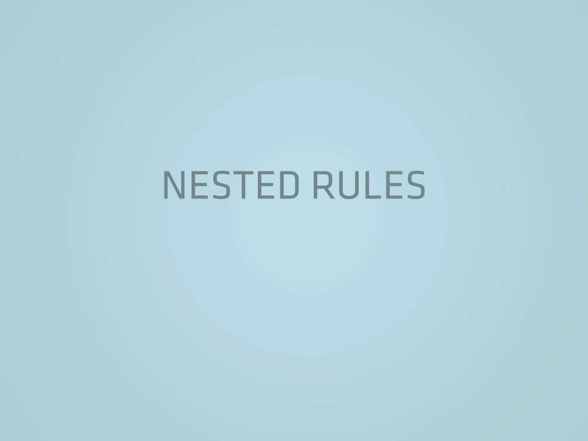 NESTED RULES
 
