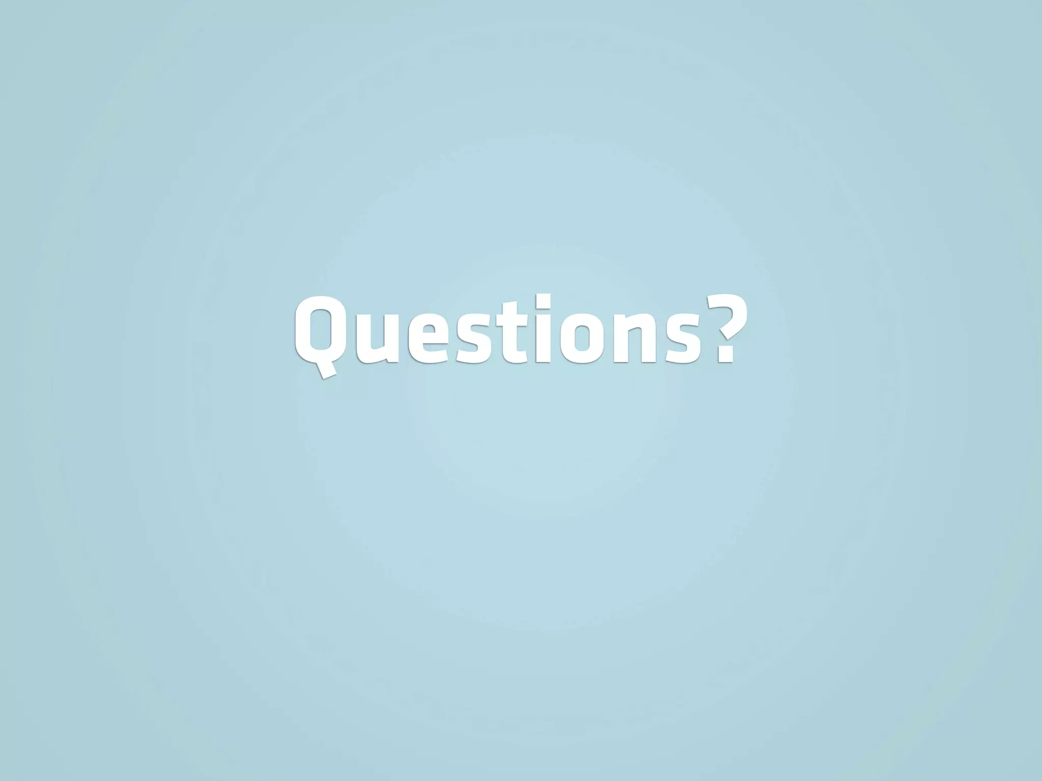 Questions?
 