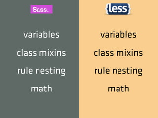 variables      variables
class mixins   class mixins
rule nesting   rule nesting
   math           math
 