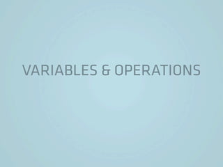 VARIABLES & OPERATIONS
 