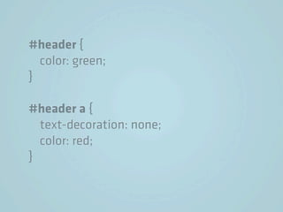 #header {
  color: green;
}

#header a {
  text-decoration: none;
  color: red;
}
 
