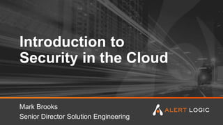 Introduction to Security in the Cloud - Mark Brooks, Alert Logic | PPTX