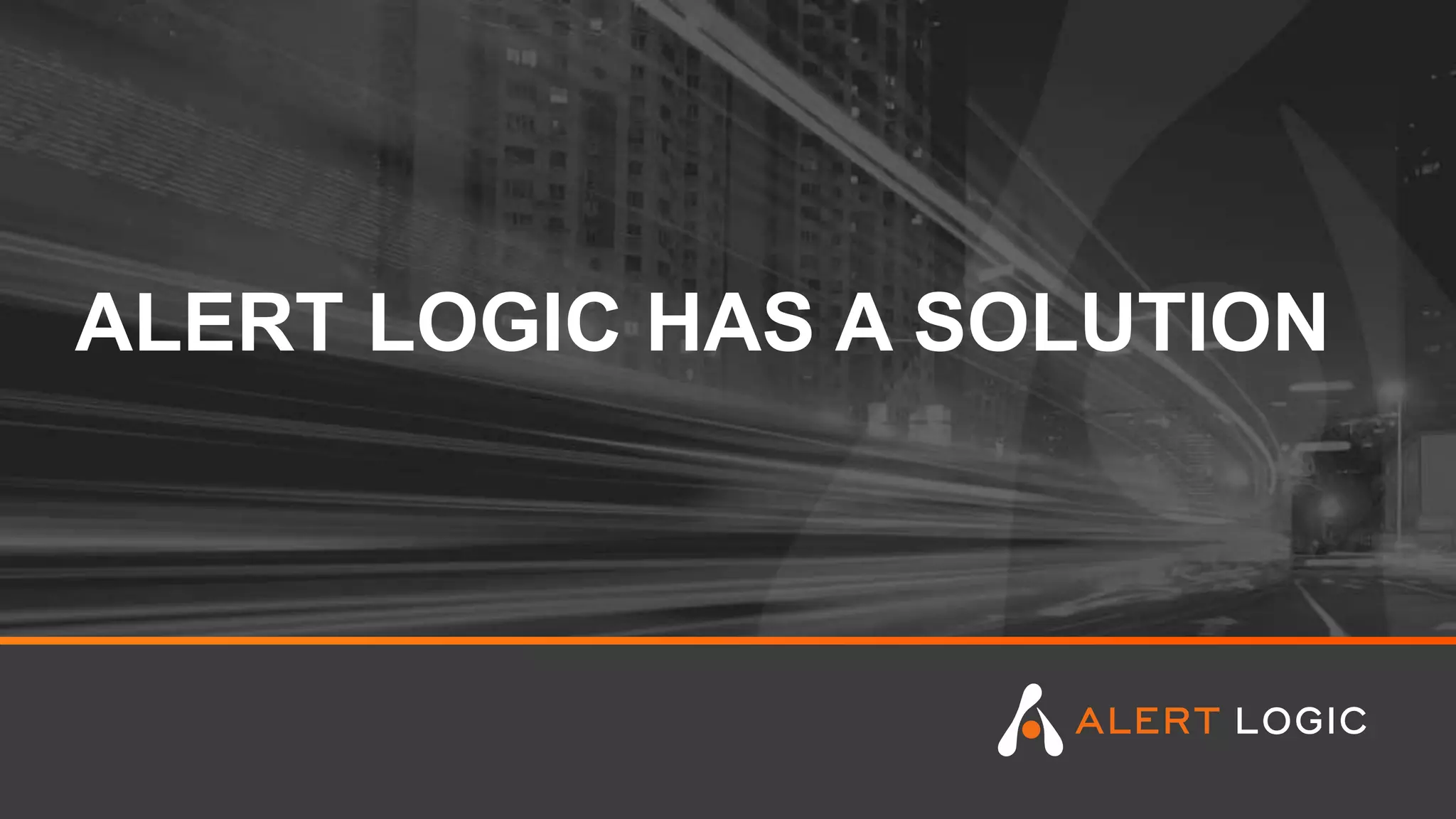 ALERT LOGIC HAS A SOLUTION
 