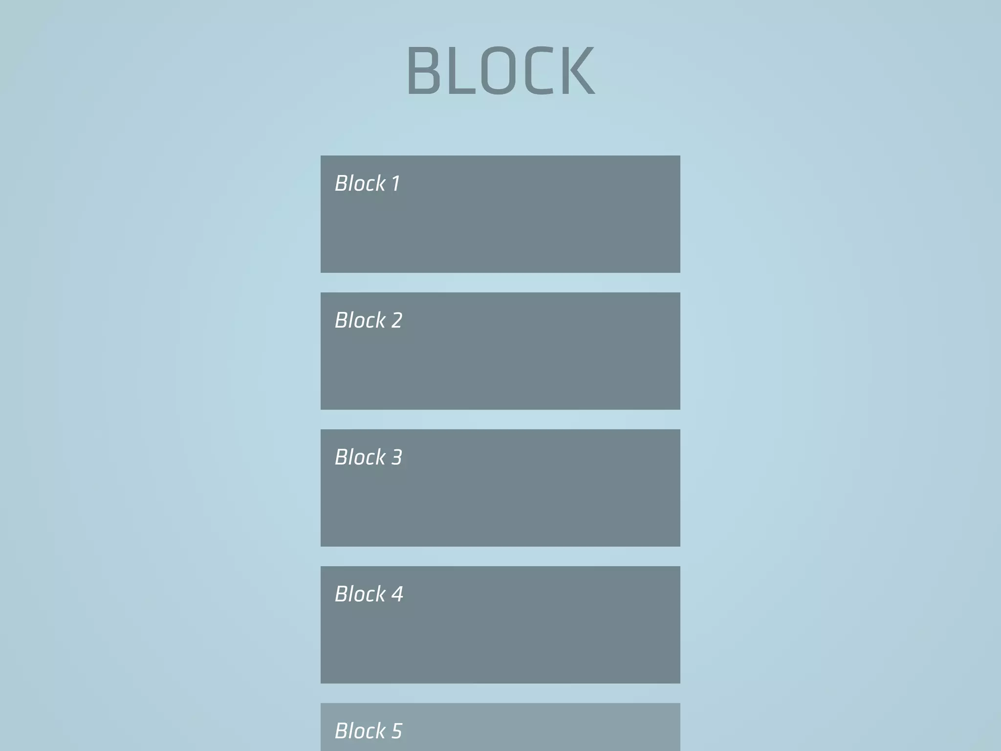 BLOCK
Block 1
Block 2
Block 3
Block 4
Block 5
 