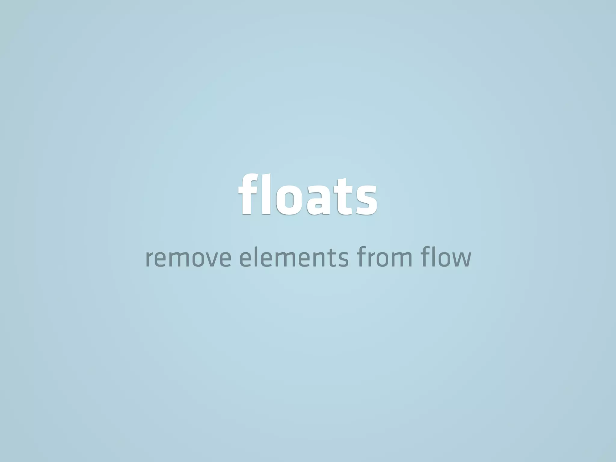 ﬂoats
remove elements from ﬂow
 