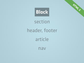 section
header, footer
article
nav
Block
HTM
L 5
 