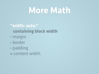 More Math
“width: auto;”
containing block width
- margin
- border
- padding
= content width.
 
