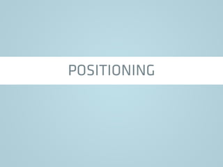 POSITIONING
 